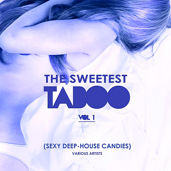 VA - The Sweetest Taboo Vol.1 [Sexy Deep-House Candies] (2019) MP3